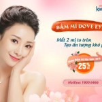 Ưu đãi sốc tháng 7! OFF ngay 25% Bấm mí Dove Eyes – Tạo mắt 2 mí to tròn – Tạo ấn tượng khó phai